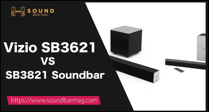 Vizio SB3621 VS SB3821 Soundbar