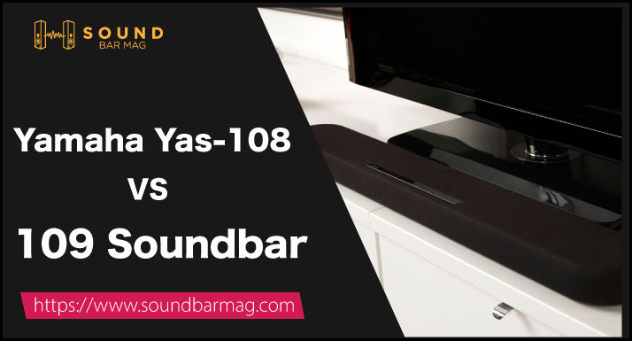 Yamaha Yas-108 VS 109 Soundbar