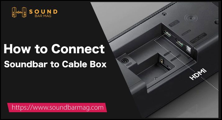 How to Connect Soundbar to Cable Box