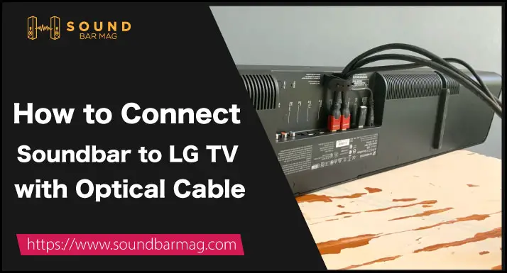 How to Connect Soundbar to LG TV with Optical Cable