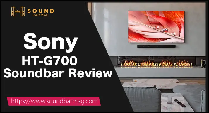 Sony HT-G700 Review (Tested by Soundbar Experts in 2023)