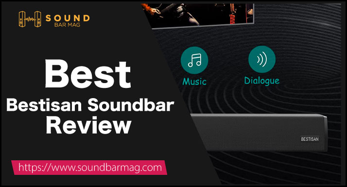 Bestisan Soundbar Review (Tested by Experts in 2023)