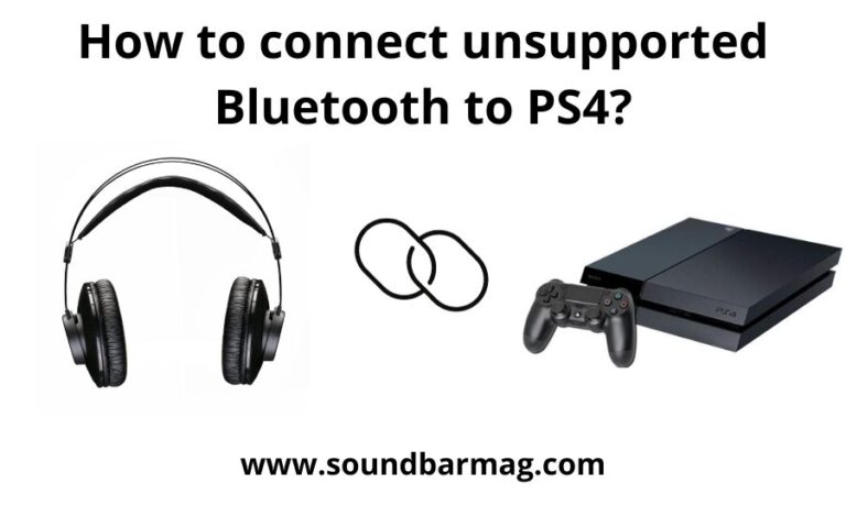 How To Connect Unsupported Bluetooth To Ps4: Top 4 Best Tips
